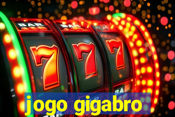 jogo gigabro